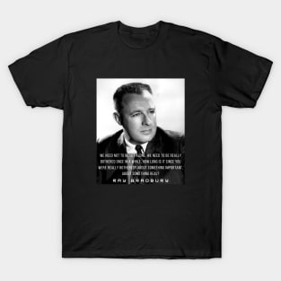 Ray Bradbury portrait and quote: We need not to be let alone T-Shirt